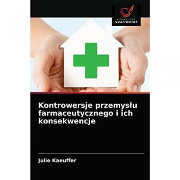 Kaeuffer, Julie: Kontrowersje przemys¿u farmaceutycznego i ich konsekwencje