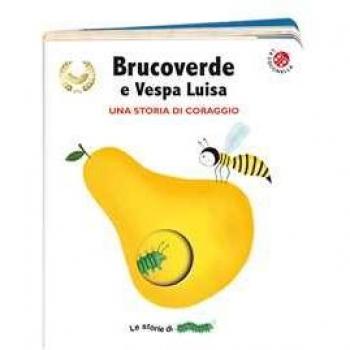 Brucoverde e Vespa Luisa. Una storia di coraggio. Le storie di Brucoverde. Ediz. a colori