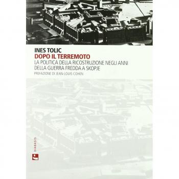 Dopo il terremoto. La politica della ricostruzione negli anni della Guerra Fredda a Skopje