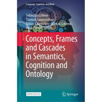 Concepts, Frames and Cascades in Semantics, Cognition and Ontology (Language, Cognition, and Mind, 7, Band 7)
