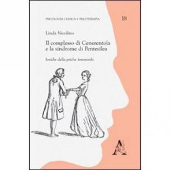 Il complesso di Cenerentola e la sindrome di Pentesilea. Insidie della psiche femminile
