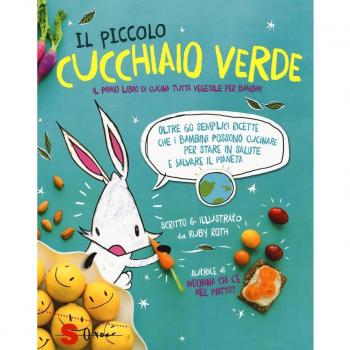 Il piccolo cucchiaio verde. Il primo libro di cucina tutta vegetale per bambini. Ediz. illustrata