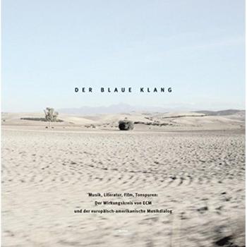 Der blaue Klang: Musik, Literatur, Film, Tonspuren: Der Wirkungskreis von ECM und der europäisch-amerikanische Musikdialog