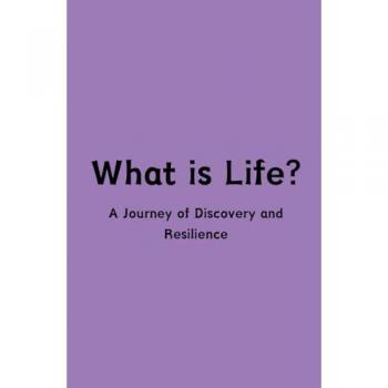 What is Life? A Journey of Discovery and Resilience