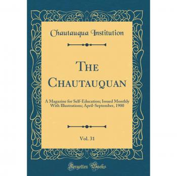 The Chautauquan, Vol. 31: A Magazine for Self-Education; Issued Monthly With Illustrations; April-September, 1900