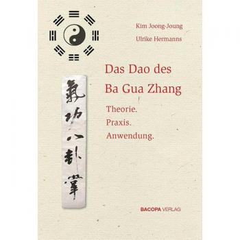 Joong-Joung Kim Das Dao Des Ba Gua Zhang: Theorie. Praxis. Anwendung.