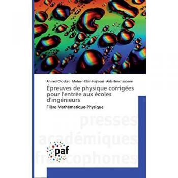 Épreuves de physique corrigées pour l'entrée aux écoles d'ingénieurs: Filère Mathématique-Physique