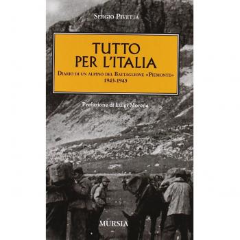 Tutto per l'Italia. Diario di un alpino del battaglione «Piemonte» 1943-1945