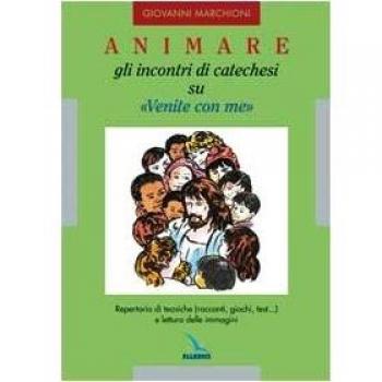 Animare gli incontri di catechesi su «Venite con me». Repertorio di tecniche