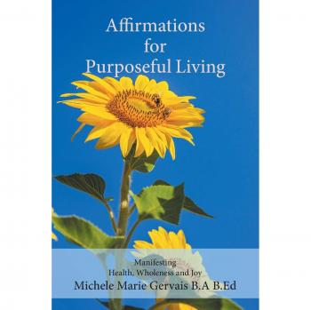 Affirmations for Purposeful Living: Manifesting Health, Wholeness and Joy
