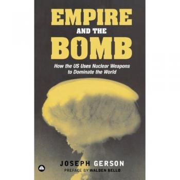 Empire and the Bomb: How the U.S. Uses Nuclear Weapons to Dominate the World