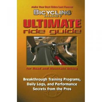 Bicycling Magazine's Ultimate Ride Guide for Road and Mountain Biking