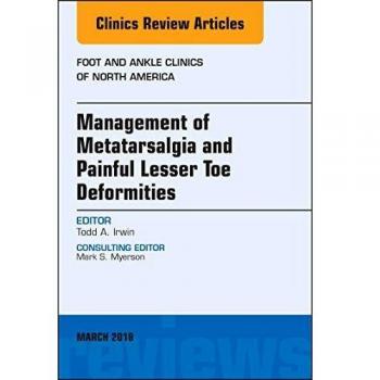 Management of Metatarsalgia and Painful Lesser Toe Deformities , An issue of Foot and Ankle Clinics of North America, 1e: Volume 23-1