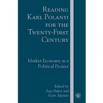 Reading Karl Polanyi for the Twenty-First Century: Market Economy as a Political Project
