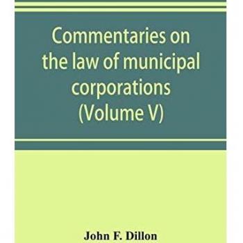 Commentaries on the law of municipal corporations (Volume V)