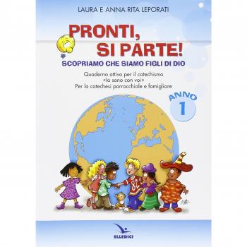 Pronti, si parte! Scopriamo che siamo figli di Dio. Quaderno attivo per il catechismo «Io sono con voi». Per la catechesi parrocchiale e familiare. Anno 1