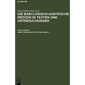 Die babylonisch-assyrische Medizin in Texten und Untersuchungen: Keilschrifttexte aus Assur 3