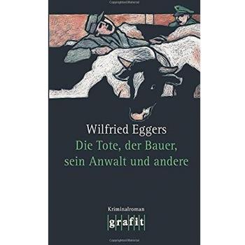 Wilfried Eggers Die Tote, Der Bauer, Sein Anwalt Und Andere