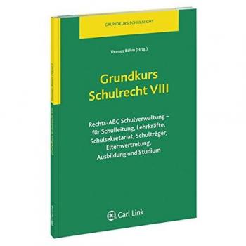 Grundkurs Schulrecht VIII: Rechts-ABC Schulverwaltung