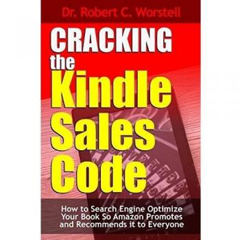 Cracking the Kindle Sales Code: How To Search Engine Optimize Your Book So Amazon Promotes and Recommends it To Everyone