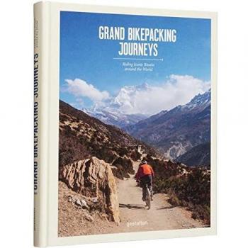 Grand bikepacking journeys : riding iconic routes around the world