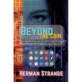 Beyond the Coin: The Rise, Fall, and Evolution of Cryptocurrencies (Blockchain and Cryptocurrency Exposed)