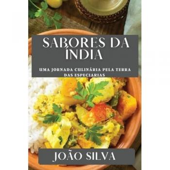 Sabores da Índia: Uma Jornada Culinária pela Terra das Especiarias