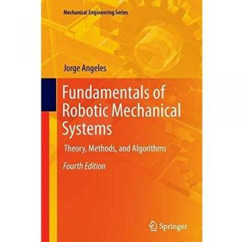 Fundamentals of Robotic Mechanical Systems: Theory, Methods, and Algorithms (Mechanical Engineering Series, 124, Band 124)