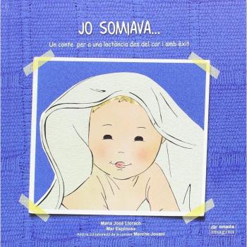 Jo somiava...: Un conte per a una lactància des del cor i amb èxit (Tapa dura).