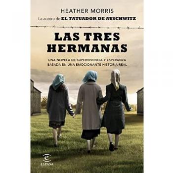 Heather Morris Las Tres Hermanas: Una Novela De Supervivencia Y Esperanza Basada En Una Historia Real (Espasa Narrativa)