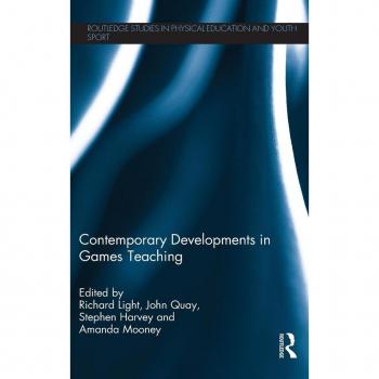 Contemporary Developments in Games Teaching (Routledge Studies in Physical Education and Youth Sport)