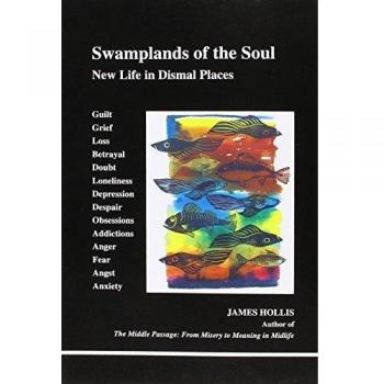 Swamplands of the Soul: New Life in Dismal Places