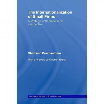 The Internationalization of Small Firms: A Strategic Entrepreneurship Perspective (Routledge Studies in Small Business, 11, Band 11)