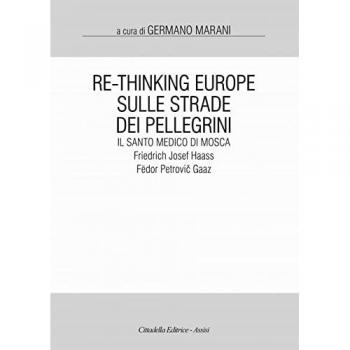Re-Thinking Europe. Sulle strade dei pellegrini il santo medico di Mosca: Friedrich Josef Haass / Fëdor Petrovi¿ Gaaz