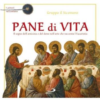 Pane di vita. Il segno dell'amicizia e del dono nell'arte che racconta l'Eucaristia