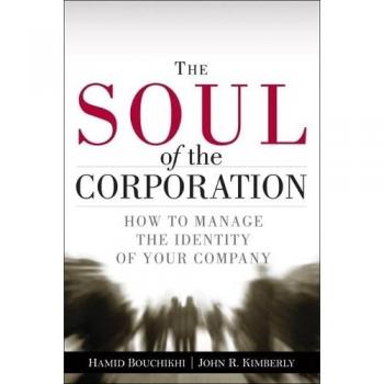 John Kimberly The Soul Of The Corporation: Strategies For Leading In The Age Of Identity