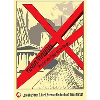 Museum Revolutions: How museums change and are changed
