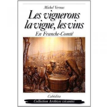 Les vignerons, la vigne, les vins en Franche-Comté