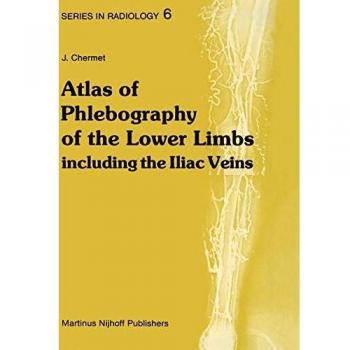 Atlas of Phlebography of the Lower Limbs: Including the Iliac Veins (Series in Radiology) (Series in Radiology (6), Band 6)