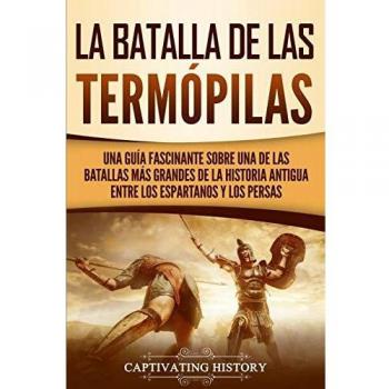La Batalla de las Termópilas: Una Guía Fascinante sobre una de las batallas más grandes de la Historia Antigua entre los espartanos y los persas