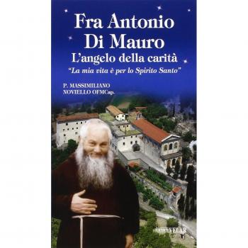 Fra Antonio Di Mauro. L'angelo della carità. «La mia vita è per lo Spirito Santo»