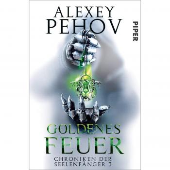 Alexey Pehov Goldenes Feuer: Chroniken Der Seelenfänger 3