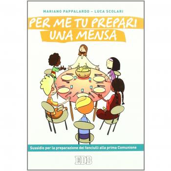 Per me tu prepari una mensa. Sussidio per la preparazione dei fanciulli alla prima Comunione