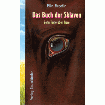 Das Buch der Sklaven: Zehn Texte über Tiere. Ausgezeichnet mit dem Gustav-Heinemann-Friedenspreis 1997