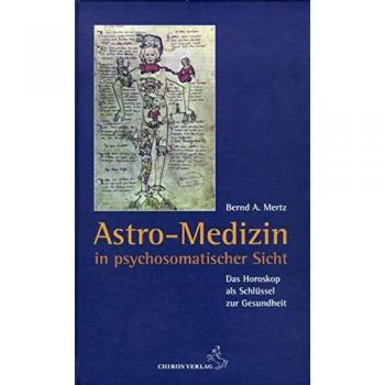 Astro-Medizin in psychosomatischer Sicht: Das Horoskop als Schlüssel zur Gesundheit