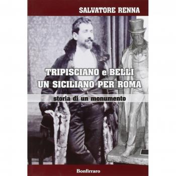 Tripisciano e Belli un siciliano per Roma. Storia di un monumento