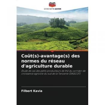 Coût(s)-avantage(s) des normes du réseau d'agriculture durable: Étude de cas des petits producteurs de thé du corridor de croissance agricole du sud de la Tanzanie (SAGCOT)