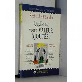 RECHERCHE D'EMPLOI. QUELLE EST VOTRE VALEUR AJOUTEE ? Une méthode pour construire votre projet professionnel
