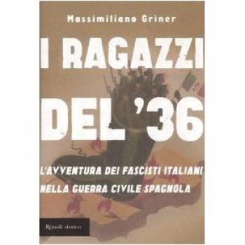I ragazzi del '36. L'avventura dei fascisti italiani nella guerra civile spagnola