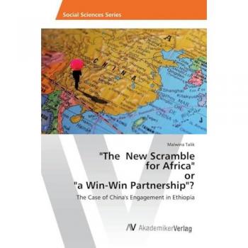 The New Scramble for Africa or a Win-Win Partnership?: The Case of China's Engagement in Ethiopia